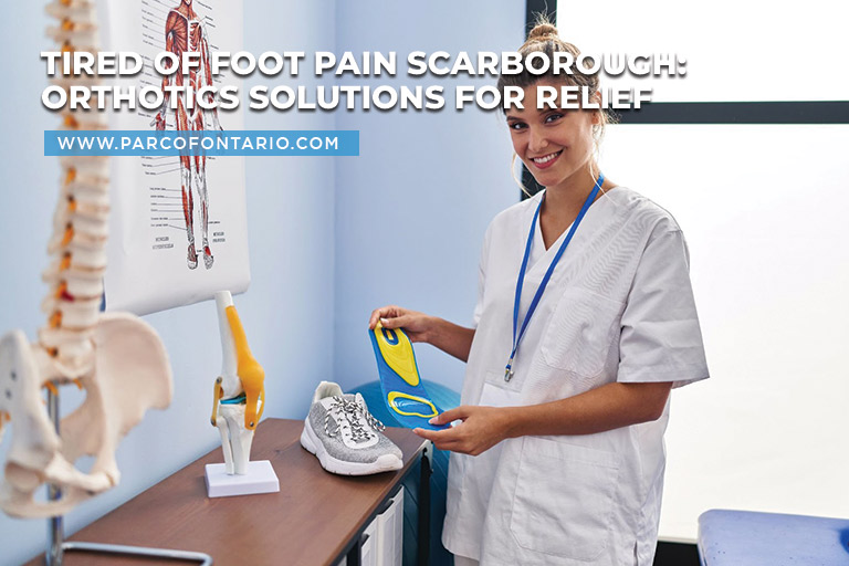 Tired of Foot Pain Scarborough Orthotics Solutions for Relief