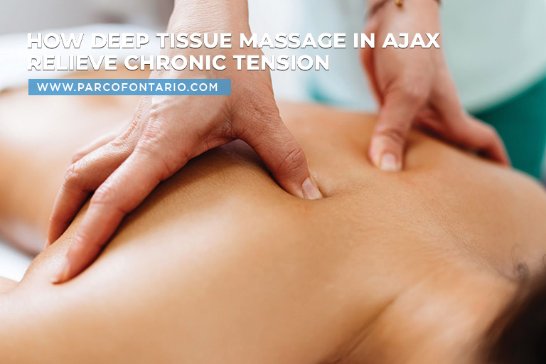 How Deep Tissue Massage in Ajax Relieve Chronic Tension