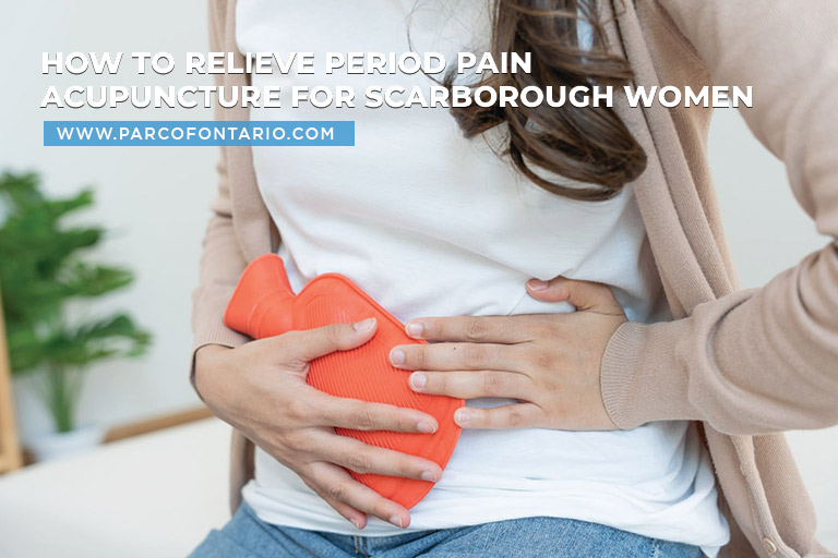 How to Relieve Period Pain Acupuncture for Scarborough Women