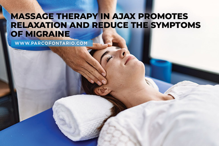 Massage therapy in Ajax promotes relaxation and reduce the symptoms of migraine