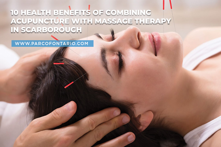 10 Health Benefits of Combining Acupuncture with Massage Therapy in Scarborough