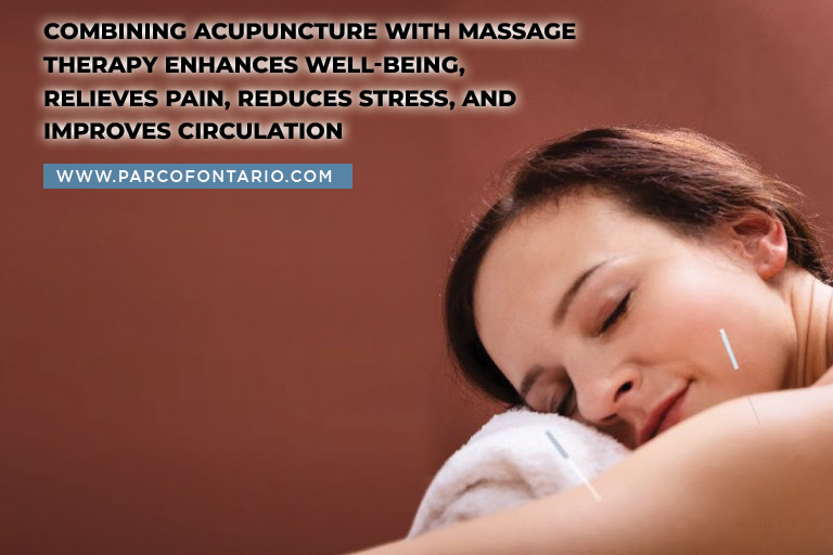 Combining acupuncture with massage therapy enhances well-being, relieves pain, reduces stress, and improves circulation