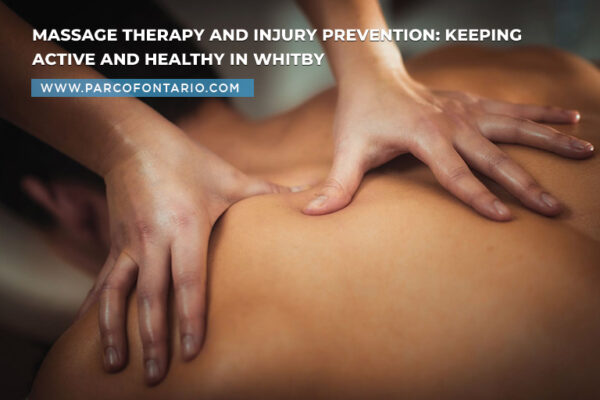 Massage Therapy and Injury Prevention Keeping Active and Healthy in Whitby