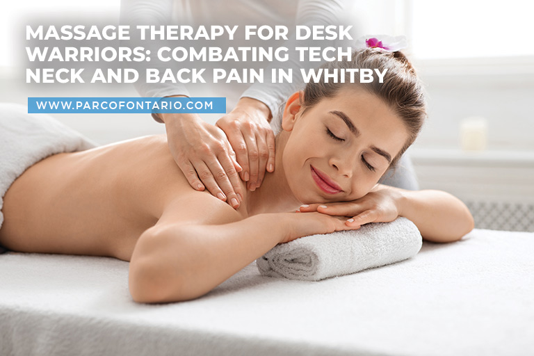 Massage Therapy for Desk Warriors: Combating Tech Neck and Back Pain in Whitby