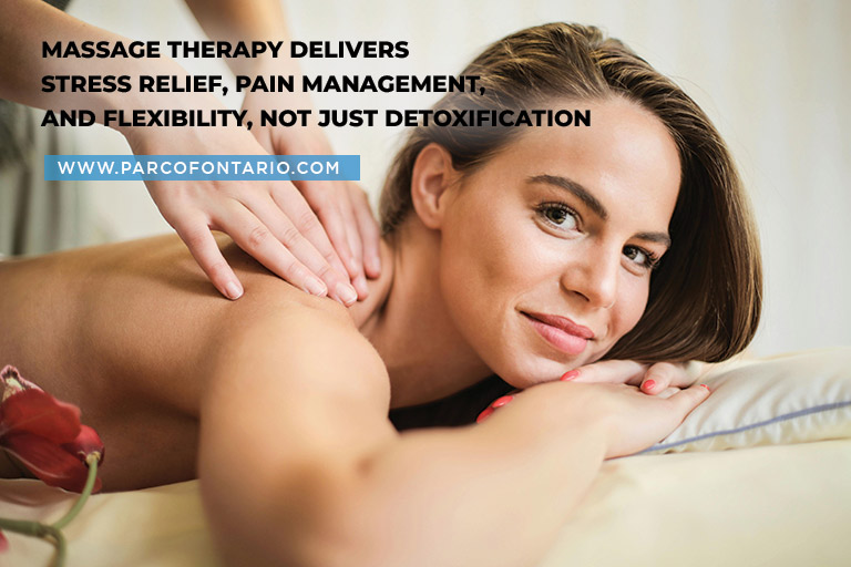 Massage therapy delivers stress relief, pain management, and flexibility, not just detoxification